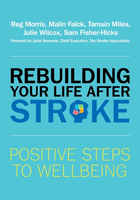 Rebuilding Your Life after Stroke: Positive Steps to Wellbeing