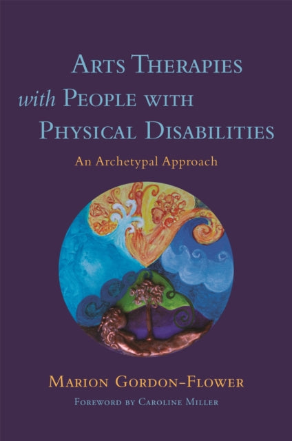 Arts Therapies with People with Physical Disabilities: An Archetypal Approach