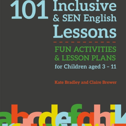 101 Inclusive and SEN English Lessons: Fun Activities and Lesson Plans for Children Aged 3 – 11