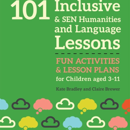 101 Inclusive and SEN Humanities and Language Lessons: Fun Activities and Lesson Plans for Children Aged 3 - 11