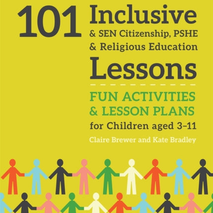 101 Inclusive and SEN Citizenship, PSHE and Religious Education Lessons: Fun Activities and Lesson Plans for Children Aged 3 – 11