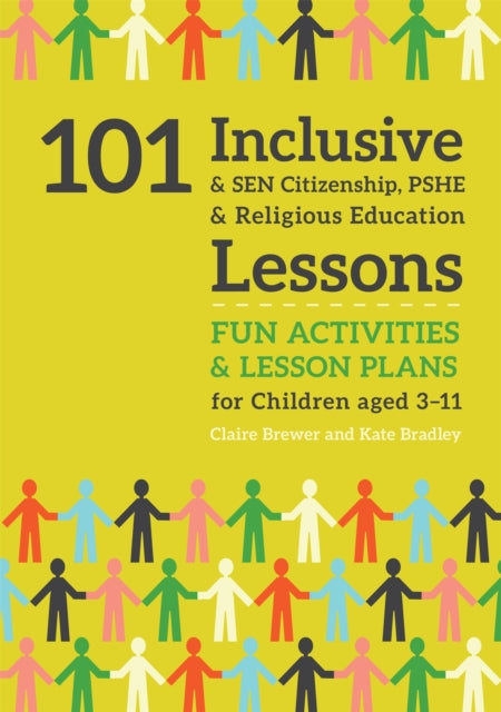 101 Inclusive and SEN Citizenship, PSHE and Religious Education Lessons: Fun Activities and Lesson Plans for Children Aged 3 – 11