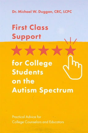 First Class Support for College Students on the Autism Spectrum: Practical Advice for College Counselors and Educators