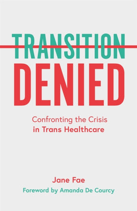 Transition Denied: Confronting the Crisis in Trans Healthcare