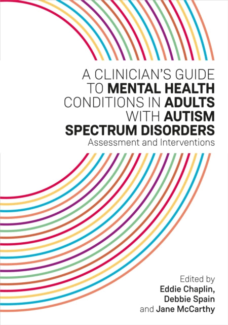 A Clinician's Guide to Mental Health Conditions in Adults with Autism Spectrum Disorders: Assessment and Interventions