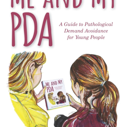 Me and My PDA: A Guide to Pathological Demand Avoidance for Young People