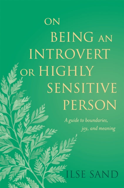 On Being an Introvert or Highly Sensitive Person: A guide to boundaries, joy, and meaning