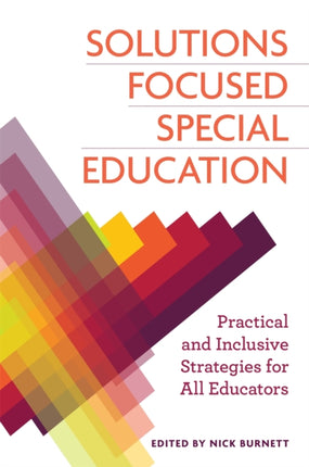 Solutions Focused Special Education: Practical and Inclusive Strategies for All Educators