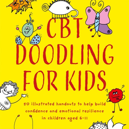 CBT Doodling for Kids: 50 Illustrated Handouts to Help Build Confidence and Emotional Resilience in Children Aged 6–11