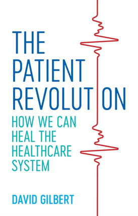 The Patient Revolution: How We Can Heal the Healthcare System