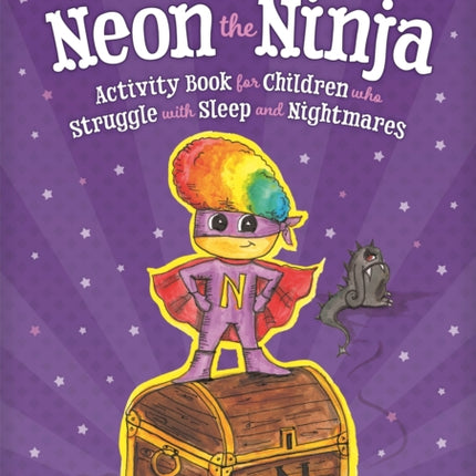 Neon the Ninja Activity Book for Children who Struggle with Sleep and Nightmares: A Therapeutic Story with Creative Activities for Children Aged 5-10