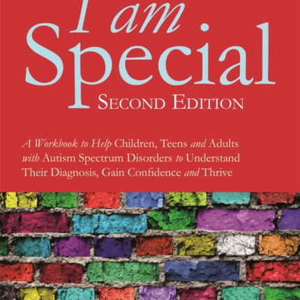 I am Special: A Workbook to Help Children, Teens and Adults with Autism Spectrum Disorders to Understand Their Diagnosis, Gain Confidence and Thrive