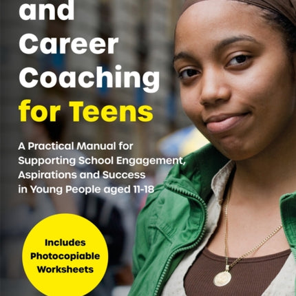 Life Skills and Career Coaching for Teens: A Practical Manual for Supporting School Engagement, Aspirations and Success in Young People aged 11–18