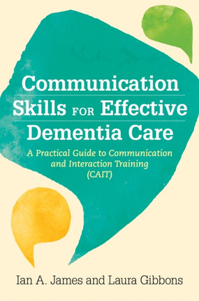 Communication Skills for Effective Dementia Care: A Practical Guide to Communication and Interaction Training (CAIT)