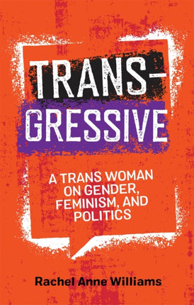 Transgressive: A Trans Woman on Gender, Feminism,