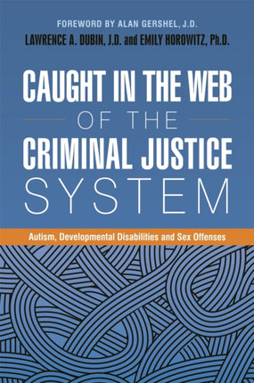 Caught in the Web of the Criminal Justice System: Autism, Developmental Disabilities, and Sex Offenses