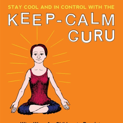 Stay Cool and In Control with the Keep-Calm Guru: Wise Ways for Children to Regulate their Emotions and Senses