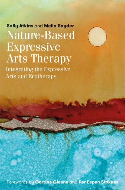 Nature-Based Expressive Arts Therapy: Integrating the Expressive Arts and Ecotherapy