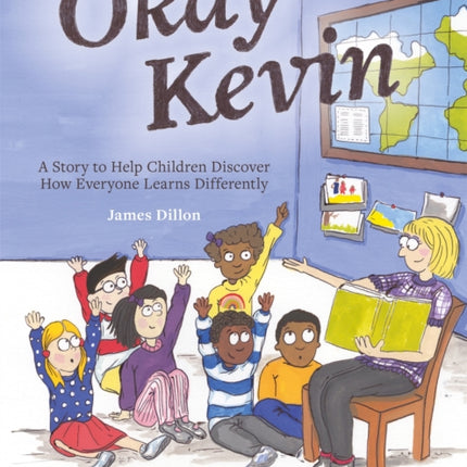 Okay Kevin: A Story to Help Children Discover How Everyone Learns Differently including those with Autism Spectrum Conditions and Specific Learning Difficulties