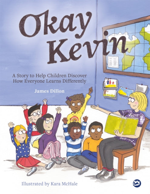 Okay Kevin: A Story to Help Children Discover How Everyone Learns Differently including those with Autism Spectrum Conditions and Specific Learning Difficulties