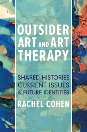 Outsider Art and Art Therapy: Shared Histories,