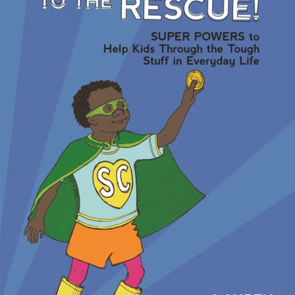 Self-Control to the Rescue!: Super Powers to Help Kids Through the Tough Stuff in Everyday Life