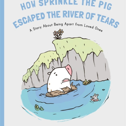 How Sprinkle the Pig Escaped the River of Tears: A Story About Being Apart From Loved Ones