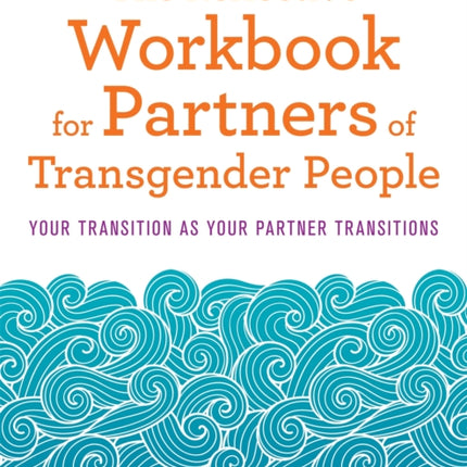 The Reflective Workbook for Partners of Transgender People: Your Transition as Your Partner Transitions