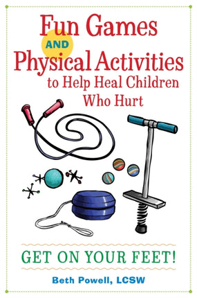 Fun Games and Physical Activities to Help Heal Children Who Hurt: Get On Your Feet!