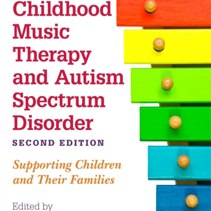 Early Childhood Music Therapy and Autism Spectrum Disorder, Second Edition: Supporting Children and Their Families