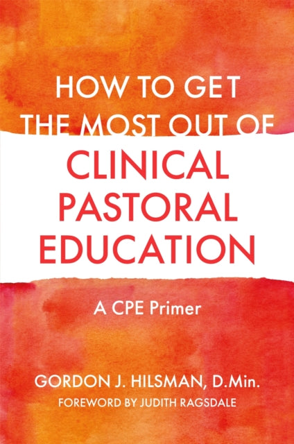 How to Get the Most Out of Clinical Pastoral Education: A CPE Primer