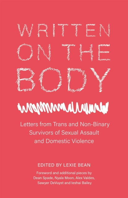 Written on the Body: Letters from Trans and Non-Binary Survivors of Sexual Assault and Domestic Violence