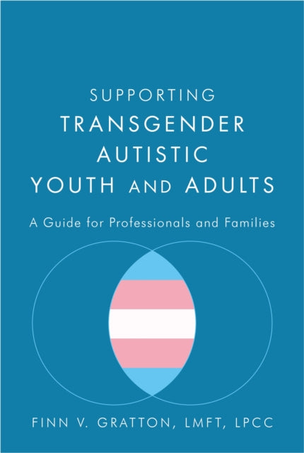 Supporting Transgender Autistic Youth and Adults: A Guide for Professionals and Families