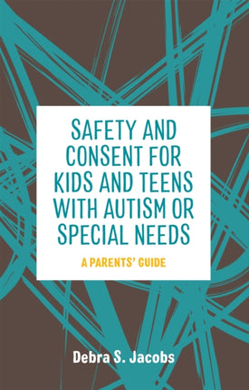 Safety and Consent for Kids and Teens with Autism or Special Needs: A Parents' Guide