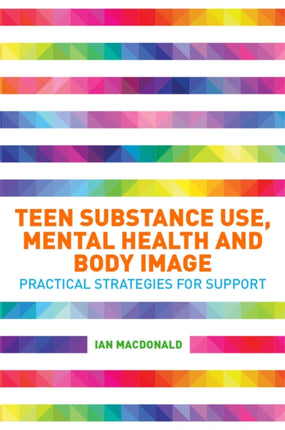 Teen Substance Use, Mental Health and Body Image: Practical Strategies for Support