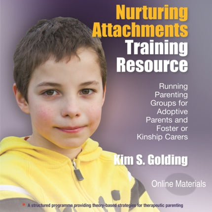 Nurturing Attachments Training Resource: Running Parenting Groups for Adoptive Parents and Foster or Kinship Carers - With Downloadable Materials