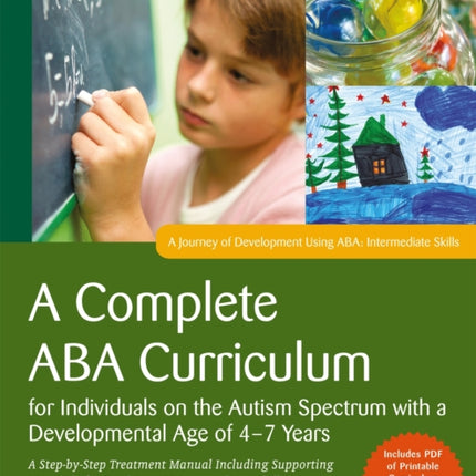 A Complete ABA Curriculum for Individuals on the Autism Spectrum with a Developmental Age of 4-7 Years: A Step-by-Step Treatment Manual Including Supporting Materials for Teaching 150 Intermediate Skills