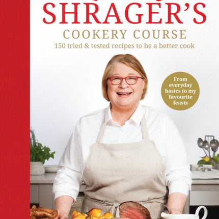 Rosemary Shrager’s Cookery Course: 150 tried & tested recipes to be a better cook