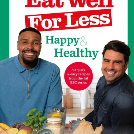 Eat Well for Less: Happy & Healthy: 80 quick & easy recipes from the hit BBC series