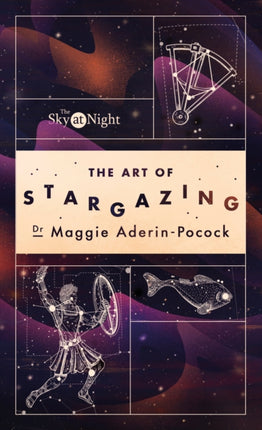 The Sky at Night: The Art of Stargazing: My Essential Guide to Navigating the Night Sky