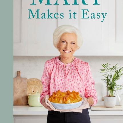 Mary Makes it Easy: The new ultimate stress-free cookbook