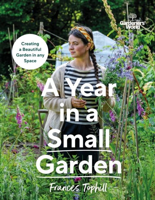 Gardeners World A Year in a Small Garden