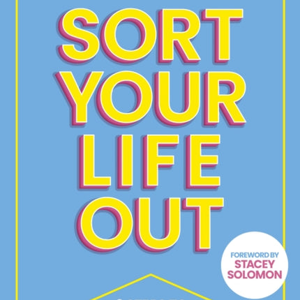 SORT YOUR LIFE OUT: 3 Steps to Transform Your