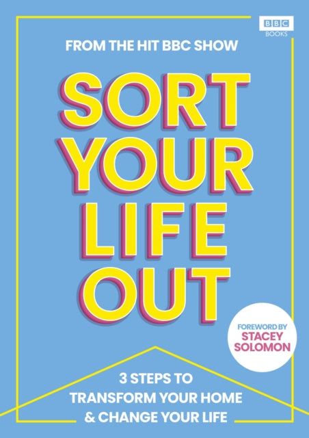 SORT YOUR LIFE OUT: 3 Steps to Transform Your Home & Change Your Life