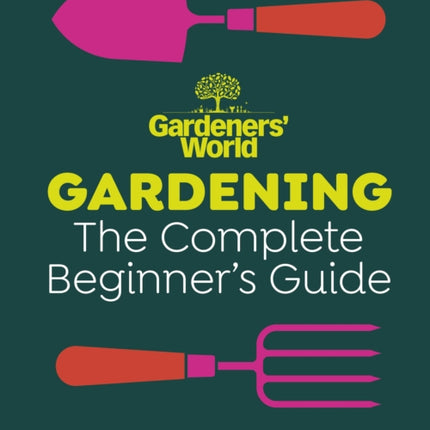 Gardeners World Gardening The Complete Beginners