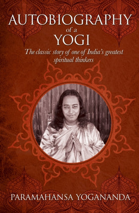 The Autobiography of a Yogi: The classic story of