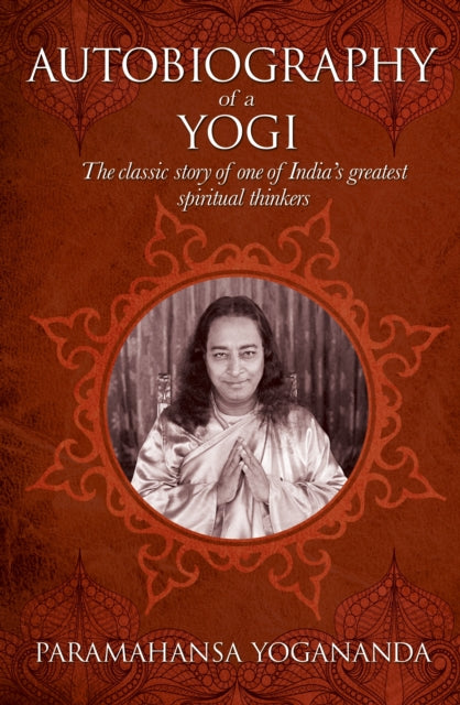 The Autobiography of a Yogi: The classic story of