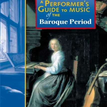 A Performer's Guide to Music of the Baroque Period: Second edition