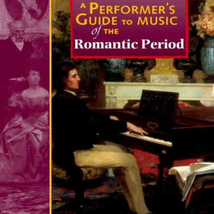 A Performer's Guide to Music of the Romantic Period: Second edition