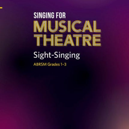 Singing for Musical Theatre Sight-Singing, ABRSM Grades 1-3, from 2019